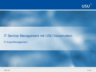 USU AG
IT Service Management mit USU Valuemation
IT Asset Management
Folie 1
 