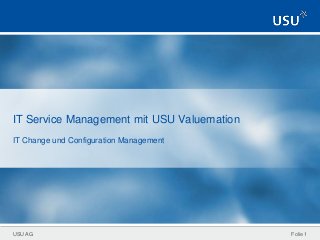 USU AG
IT Service Management mit USU Valuemation
IT Change und Configuration Management
Folie 1
 