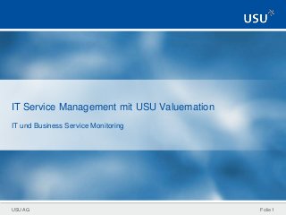 USU AG
IT Service Management mit USU Valuemation
IT und Business Service Monitoring
Folie 1
 