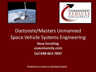 Doctorate/Masters Unmanned
Space Vehicle Systems Engineering
Now Enrolling
uxvuniversity.com
Call 888-663-7887
Prepare for a career in commecial space!
 