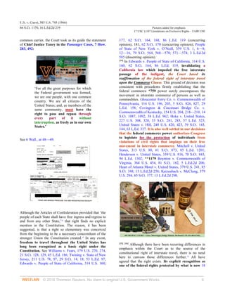 U.S. v. Guest, 383 U.S. 745 (1966)
86 S.Ct. 1170, 16 L.Ed.2d 239 Pictures added for emphasis
17 USC § 107 Limitations on Exclusive Rights – FAIR USE
© 2018 Thomson Reuters. No claim to original U.S. Government Works. 9
common carrier, the Court took as its guide the statement
of Chief Justice Taney in the Passenger Cases, 7 How.
283, 492:
‘For all the great purposes for which
the Federal government was formed,
we are one people, with one common
country. We are all citizens of the
United States; and, as members of the
same community, must have the
right to pass and repass through
every part of it without
interruption, as freely as in our own
States.’
See 6 Wall., at 48—49.
Although the Articles of Confederation provided that ‘the
people of each State shall have free ingress and regress to
and from any other State,’14
that right finds no explicit
mention in the Constitution. The reason, it has been
suggested, is that a right so elementary was conceived
from the beginning to be a necessary concomitant of the
stronger Union the Constitution created.15
In any event,
freedom to travel throughout the United States has
long been recognized as a basic right under the
Constitution. See Williams v. Fears, 179 U.S. 270, 274,
21 S.Ct. 128, 129, 45 L.Ed. 186; Twining v. State of New
Jersey, 211 U.S. 78, 97, 29 S.Ct. 14, 18, 53 L.Ed. 97;
Edwards v. People of State of California, 314 U.S. 160,
177, 62 S.Ct. 164, 168, 86 L.Ed. 119 (concurring
opinion), 181, 62 S.Ct. 170 (concurring opinion); People
of State of New York v. O’Neill, 359 U.S. 1, 6—8;
12—16, 79 S.Ct. 564, 568—570; 571—574, 3 L.Ed.2d
585 (dissenting opinion).
[14]
In Edwards v. People of State of California, 314 U.S.
160, 62 S.Ct. 164, 86 L.Ed. 119, invalidating a
California law which impeded the free interstate
passage of the indigent, the Court based its
reaffirmation of the federal right of interstate travel
upon the Commerce Clause. This ground of decision was
consistent with precedents firmly establishing that the
federal commerce *759 power surely encompasses the
movement in interstate commerce of persons as well as
commodities. Gloucester Ferry Co. v. Commonwealth of
Pennsylvania, 114 U.S. 196, 203, 5 S.Ct. 826, 827, 29
L.Ed. 158; Covington & Cincinnati Bridge Co. v.
Commonwealth of Kentucky, 154 U.S. 204, 218—219, 14
S.Ct. 1087, 1092, 38 L.Ed. 962; Hoke v. United States,
227 U.S. 308, 320, 33 S.Ct. 281, 283, 57 L.Ed. 523;
United States v. Hill, 248 U.S. 420, 423, 39 S.Ct. 143,
144, 63 L.Ed. 337. It is also well settled in our decisions
that the federal commerce power authorizes Congress
to legislate for the protection of individuals from
violations of civil rights that impinge on their free
movement in interstate commerce. Mitchell v. United
States, 313 U.S. 80, 61 S.Ct. 873, 85 L.Ed. 1201;
Henderson v. United States, 339 U.S. 816, 70 S.Ct. 843,
94 L.Ed. 1302; **1179 Boynton v. Commonwealth of
Virginia, 364 U.S. 454, 81 S.Ct. 182, 5 L.Ed.2d 206;
Heart of Atlanta Motel v. United States, 379 U.S. 241, 85
S.Ct. 348, 13 L.Ed.2d 258; Katzenbach v. McClung, 379
U.S. 294, 85 S.Ct. 377, 13 L.Ed.2d 290.
[15] [16]
Although there have been recurring differences in
emphasis within the Court as to the source of the
constitutional right of interstate travel, there is no need
here to canvass those differences further.16
All have
agreed that the right exists. Its explicit recognition as
one of the federal rights protected by what is now 18
 