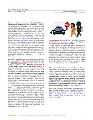 U.S. v. Guest, 383 U.S. 745 (1966)
86 S.Ct. 1170, 16 L.Ed.2d 239 Pictures added for emphasis
17 USC § 107 Limitations on Exclusive Rights – FAIR USE
© 2018 Thomson Reuters. No claim to original U.S. Government Works. 12
I.
Because of the close proximity of the right of ingress
and regress to the Privileges and Immunities Clause of
the Articles of Confederation it has long been declared
that the right is a privilege and immunity of national
citizenship under the Constitution. In the influential
opinion of Mr. Justice Washington on circuit, Corfield v.
Coryell, Fed.Cas.No. 3,230, 4 Wash.C.C. 371 (1825), the
court addressed itself to the question—‘what are the
privileges and immunities of citizens in the several
states?’ Id., at 380. Corfield was concerned with a New
Jersey statute restricting to state citizens the right to rake
for oysters, a statute which the court upheld. In analyzing
the Privileges and Immunities Clause of the Constitution,
Art. IV, s 2, the court stated that it confined ‘these
expressions to those privileges and immunities which are,
in their nature, fundamental,’ and listed among them ‘The
right of a citizen of one state to pass through, or to reside
in any other state, for purposes of trade, agriculture,
professional pursuits, or otherwise * * *.’ Id., at
380—381.
The dictum in Corfield was given general approval in the
first opinion of this **1182 Court to deal directly with
the right of free movement, Crandall v. State of Nevada,
6 Wall. 35, 18 L.Ed. 744, *765 which struck down a
Nevada statute taxing persons leaving the State. It is
first noteworthy that in his concurring opinion Mr. Justice
Clifford asserted that he would hold the statute void
exclusively on commerce grounds for he was clear ‘that
the State legislature cannot impose any such burden
upon commerce among the several States.’ 6 Wall., at
49. The majority opinion of Mr. Justice Miller, however,
eschewed reliance on the Commerce Clause and the
Import-Export Clause and looked rather to the nature of
the federal union:
‘The people of these United States constitute one nation. *
* * This government has necessarily a capital established
by law * * *. That government has a right to call to this
point any or all of its citizens to aid in its service * * *.
The government, also, has its offices of secondary
importance in all other parts of the country. On the
sea-coasts and on the rivers it has its ports of entry. In the
interior it has its land offices, its revenue offices, and its
sub-treasuries. In all these it demands the services of its
citizens, and is entitled to bring them to those points from
all quarters of the nation, and no power can exist in a
State to obstruct this right that would not enable it to
defeat the purposes for which the government was
established.’ 6 Wall., at 43—44.
Accompanying this need of the Federal Government,
the Court found a correlative right of the citizen to
move unimpeded throughout the land:
‘He has the right to come to the seat of government to
assert any claim he may have upon that government, or to
transact any business he may have with it. To seek its
protection, to share its offices, to engage in administering
its functions. He has a right to free access to its sea-ports,
through which all the operations of foreign trade and
commerce are *766 conducted, to the sub-treasuries, the
land offices, the revenue offices, and the courts of justice
in the several States, and this right is in its nature
independent of the will of any State over whose soil he
must pass in the exercise of it.’ 6 Wall., at 44.
The focus of that opinion, very clearly, was thus on
impediments by the States on free movement by citizens.
This is emphasized subsequently when Mr. Justice Miller
asserts that this approach is ‘neither novel nor
unsupported by authority,’ because it is, fundamentally, a
question of the exercise of a State’s taxing power to
obstruct the functions of the Federal Government:
‘(T) he right of the States in this mode to impede or
embarrass the constitutional operations of that
government, or the rights which its citizens hold under
it, has been uniformly denied.’ 6 Wall., at 44—45.
Later cases, alluding to privileges and immunities, have in
dicta included the right to free movement. See Paul v.
Virginia, 8 Wall. 168, 180, 19 L.Ed. 357; Williams v.
Fears, 179 U.S. 270, 274, 21 S.Ct. 128, 129, 45 L.Ed.
186; Twining v. State of New Jersey, 211 U.S. 78, 29
S.Ct. 14, 53 L.Ed. 97.
 