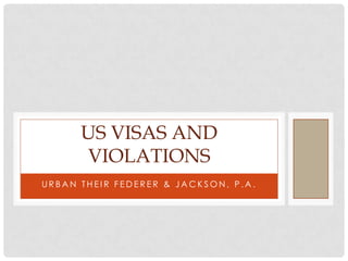 Urban Their Federer & Jackson, P.a. Us visas and violations 