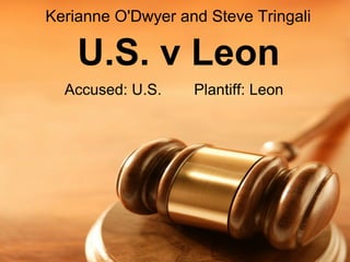 U.S. v Leon Kerianne O'Dwyer and Steve Tringali Accused: U.S. Plantiff: Leon 