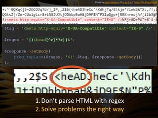 Photo by quattrostagioni // cc by 2.0 // https://flic.kr/p/aGjVq8
1.Don’t parse HTML with regex
2.Solve problems the right way
 
