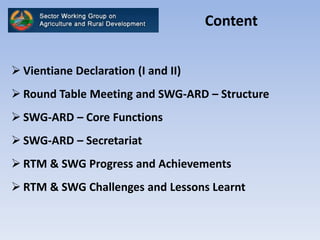 Content
 Vientiane Declaration (I and II)
 Round Table Meeting and SWG-ARD – Structure
 SWG-ARD – Core Functions
 SWG-...