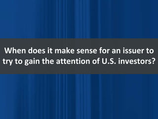 When does it make sense for an issuer to try to gain the attention of U.S. investors? 