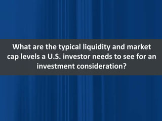 What are the typical liquidity and market cap levels a U.S. investor needs to see for an investment consideration? 