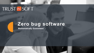 1
Zero bug software
Mathematically Guaranteed
 