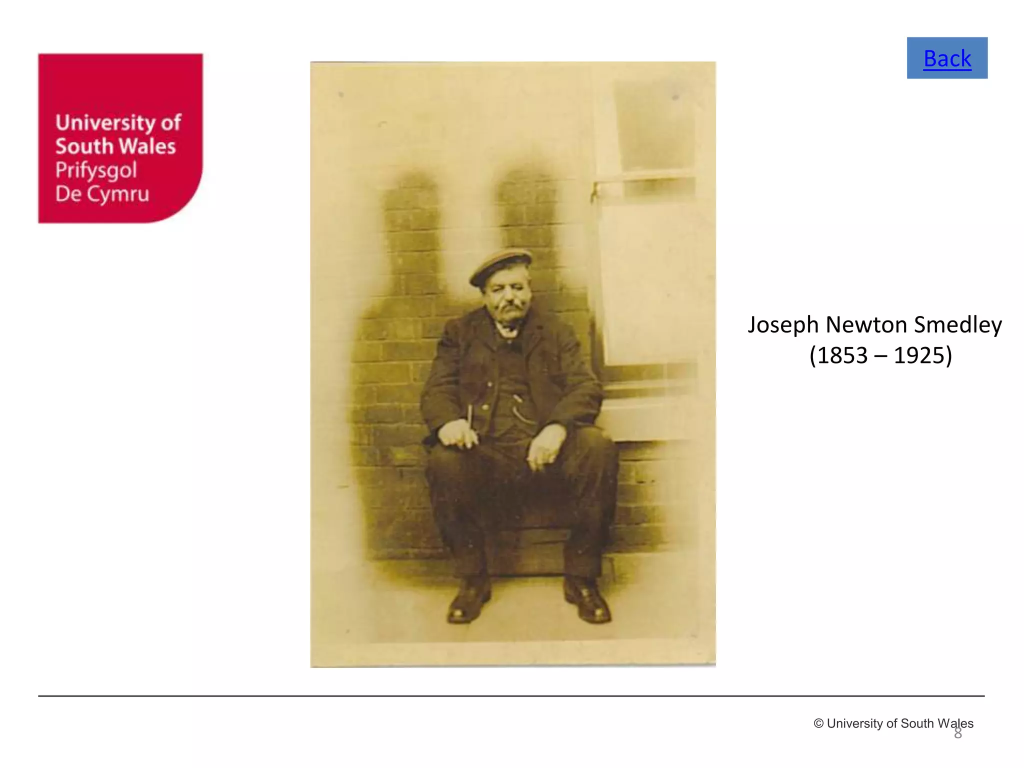 © University of South Wales
8
Joseph Newton Smedley
(1853 – 1925)
Back
 