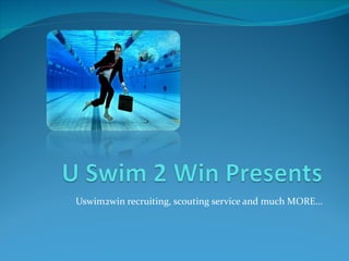 Uswim2win recruiting, scouting service and much MORE… 