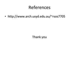 References http://www.arch.usyd.edu.au/~rsos7705 Thank you 