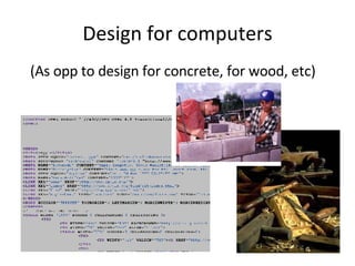 Design for computers (As opp to design for concrete, for wood, etc) 