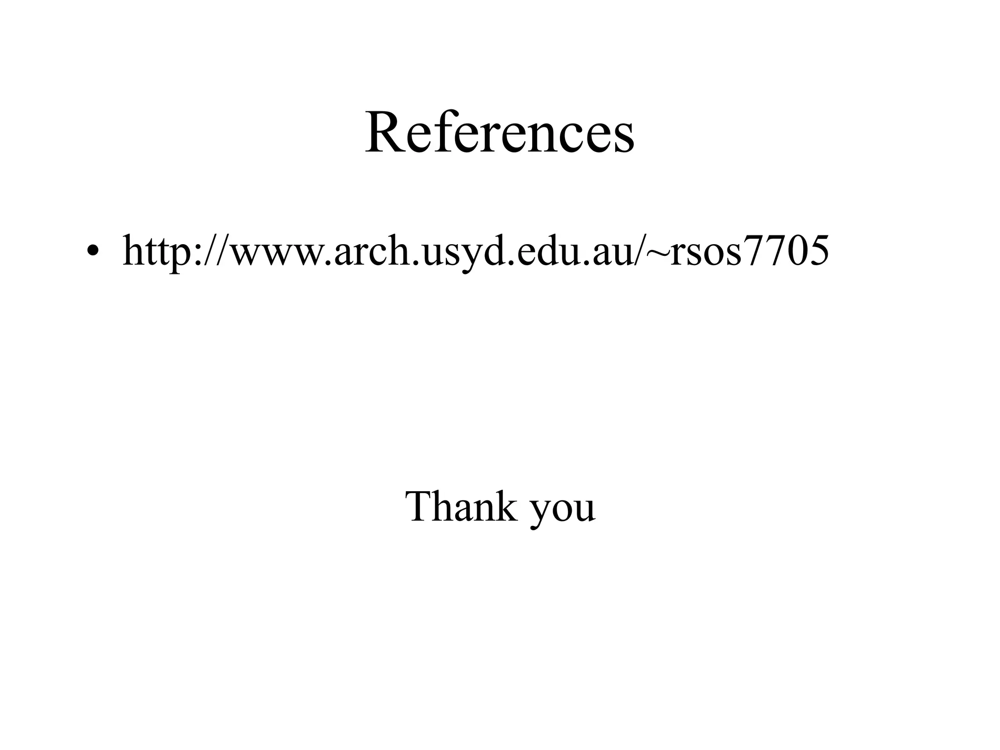 References
• http://www.arch.usyd.edu.au/~rsos7705
Thank you
 