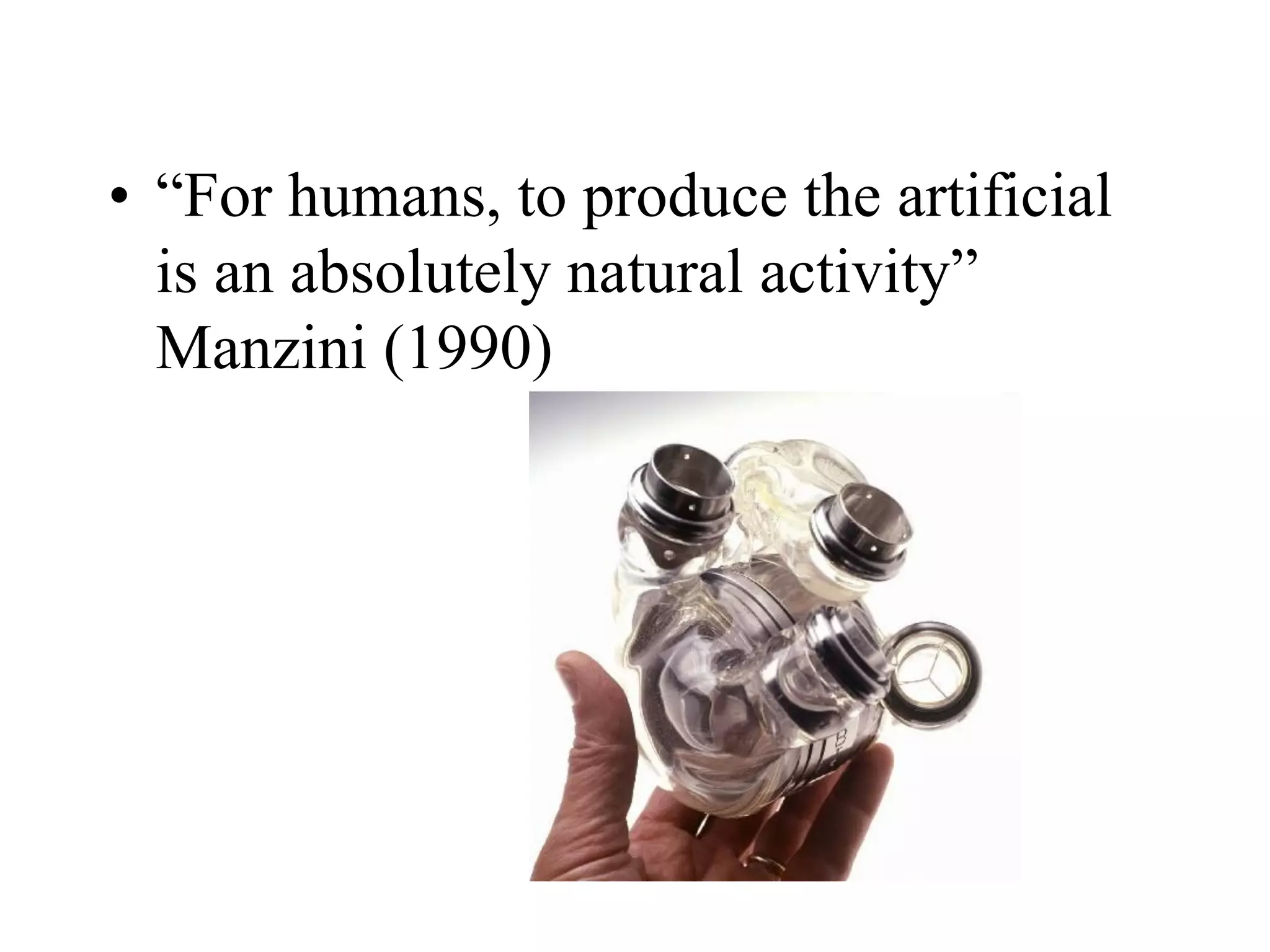 • “For humans, to produce the artificial
is an absolutely natural activity”
Manzini (1990)
 