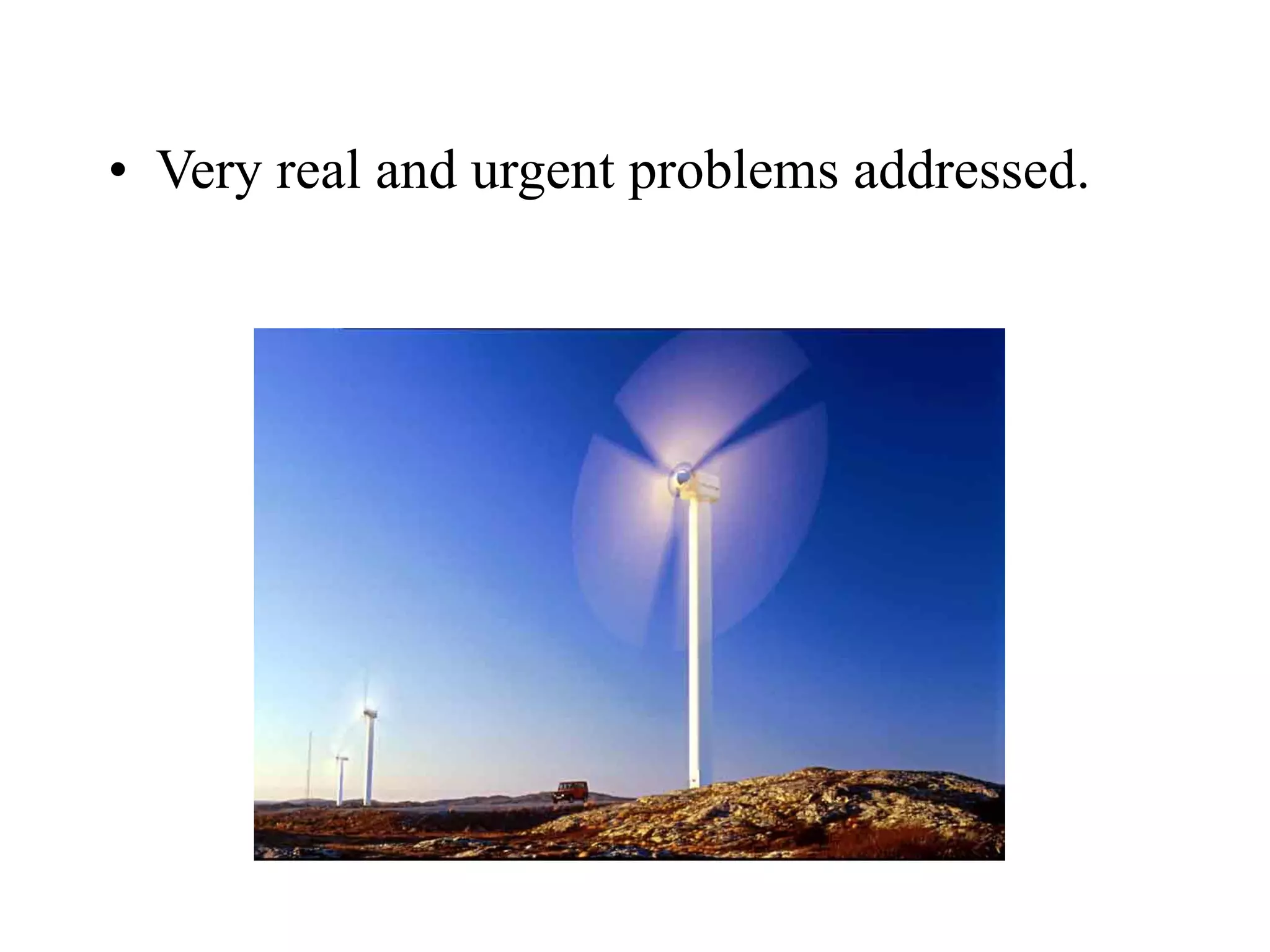 • Very real and urgent problems addressed.
 