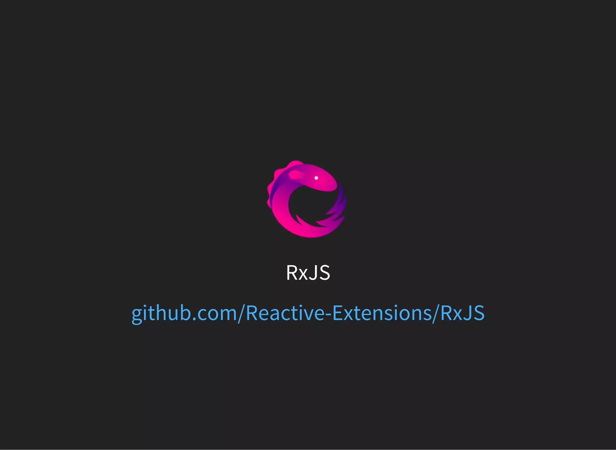 RxJS
github.com/Reactive-Extensions/RxJS
 