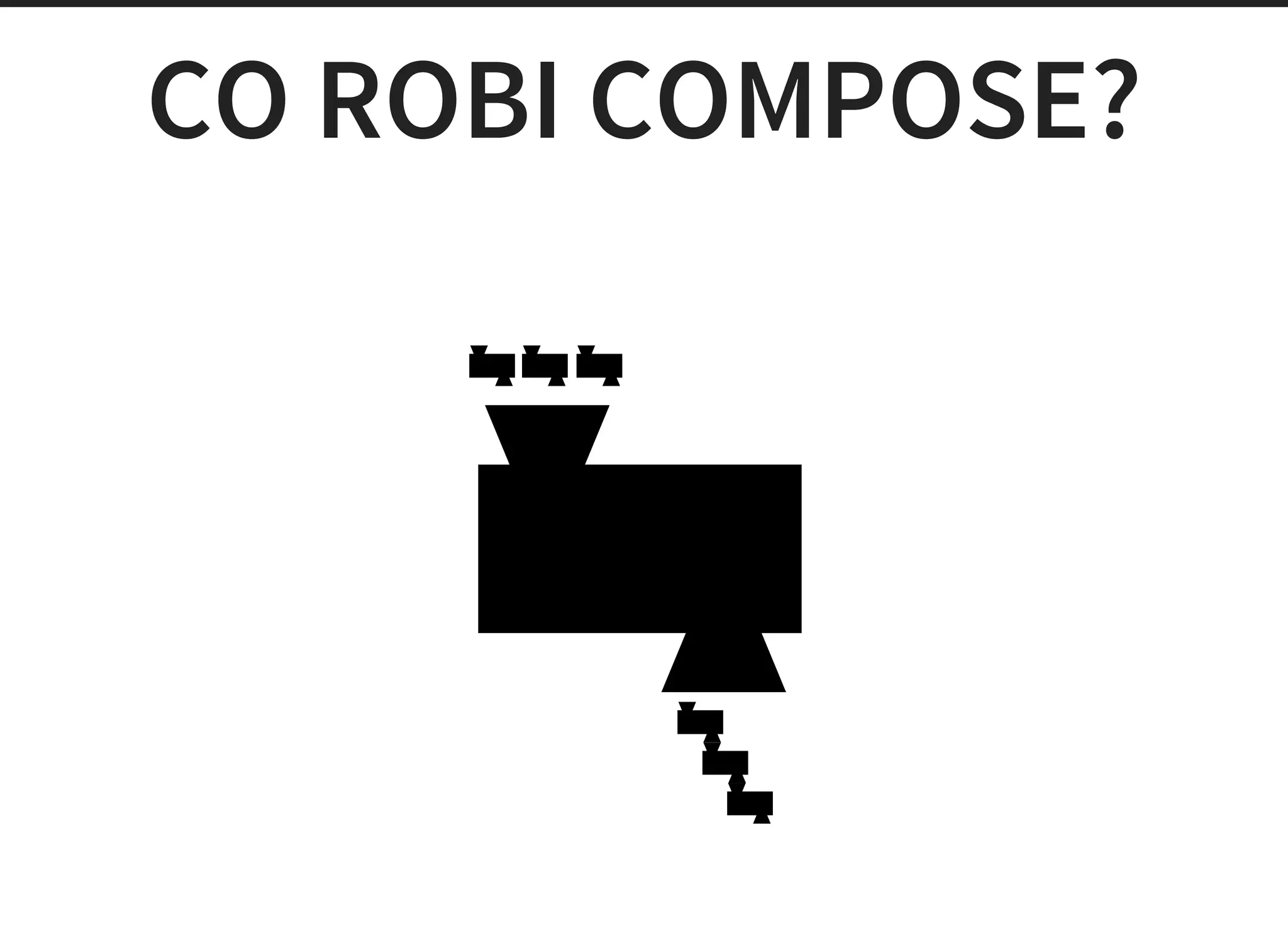 CO ROBI COMPOSE?
 