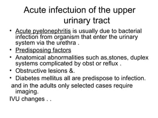 Acute infectuion of the upper urinary tract ,[object Object],[object Object],[object Object],[object Object],[object Object],[object Object],[object Object]