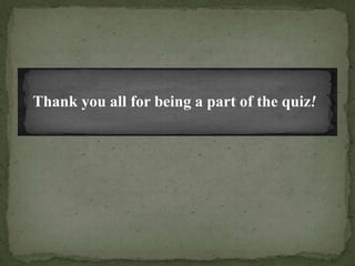 Thank you all for being a part of the quiz!
 