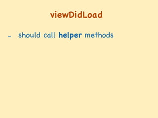 viewDidLoad
- should call helper methods

 