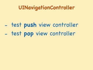 UINavigationController
- test push view controller

- test pop view controller
 