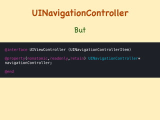 UINavigationController
But
@interface UIViewController (UINavigationControllerItem)
!
@property(nonatomic,readonly,retain) UINavigationController*
navigationController;
!
@end
 