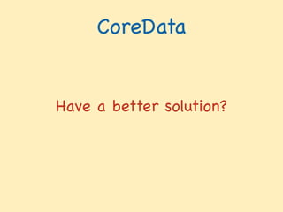CoreData
Have a better solution?
 