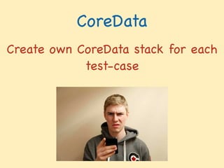 CoreData
Create own CoreData stack for each
test-case
 