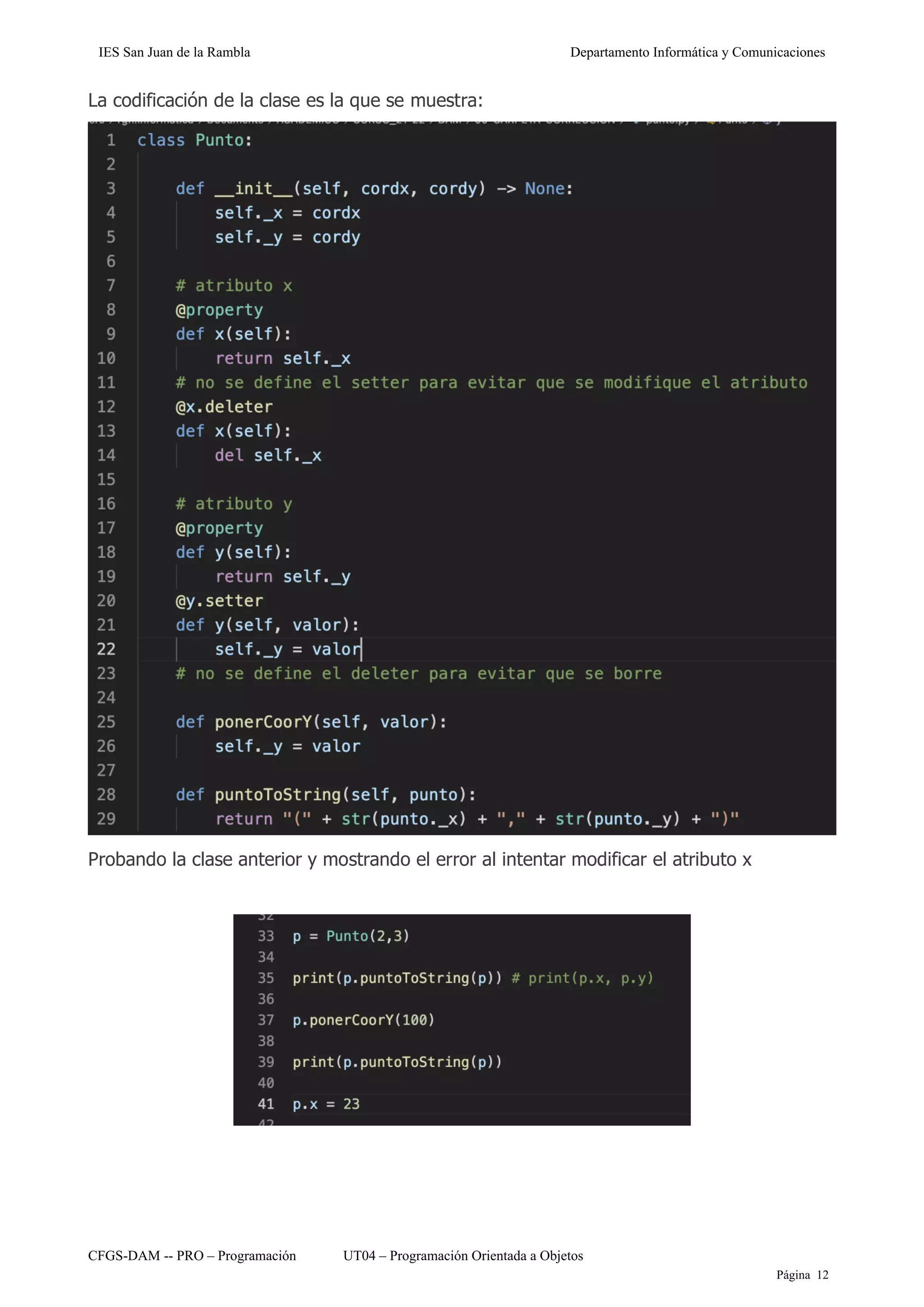 IES San Juan de la Rambla Departamento Informática y Comunicaciones
CFGS-DAM -- PRO – Programación UT04 – Programación Orientada a Objetos
Página 12
La codificación de la clase es la que se muestra:
Probando la clase anterior y mostrando el error al intentar modificar el atributo x
 