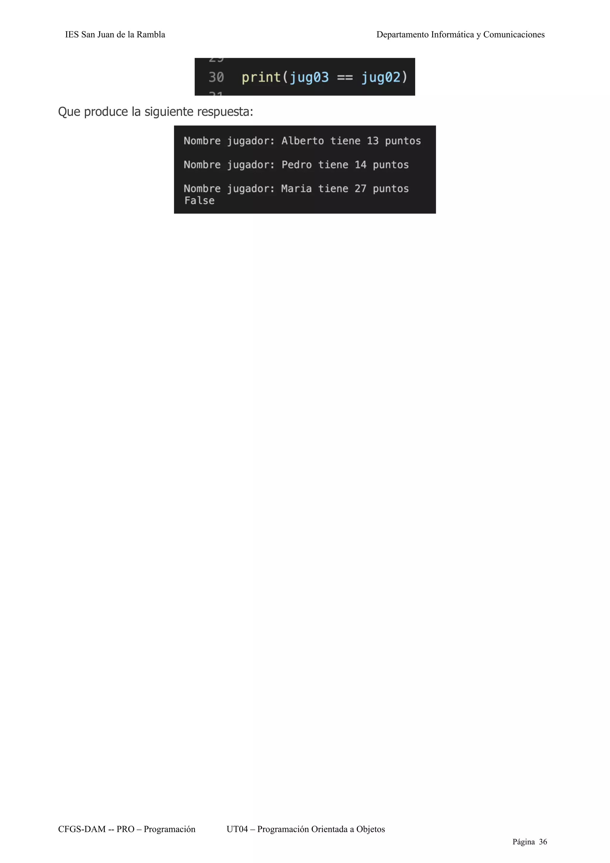 IES San Juan de la Rambla Departamento Informática y Comunicaciones
CFGS-DAM -- PRO – Programación UT04 – Programación Orientada a Objetos
Página 36
Que produce la siguiente respuesta:
 