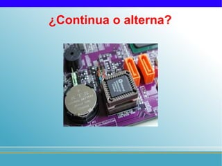 ¿Continua o alterna?
 