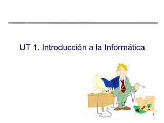 UT 1. Introducción a la Informática 