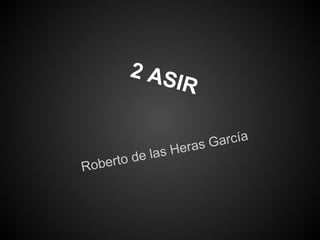 2 AS
               IR

                eras García
     to de las H
Rober
 
