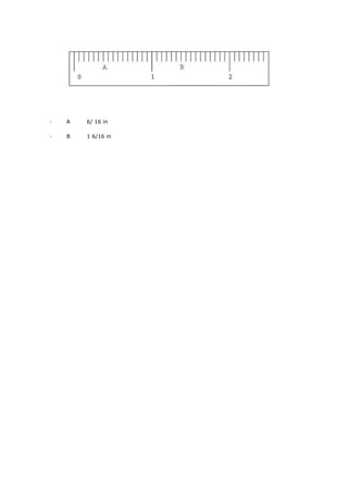 · A 6/ 16 in
· B 1 6/16 in
 