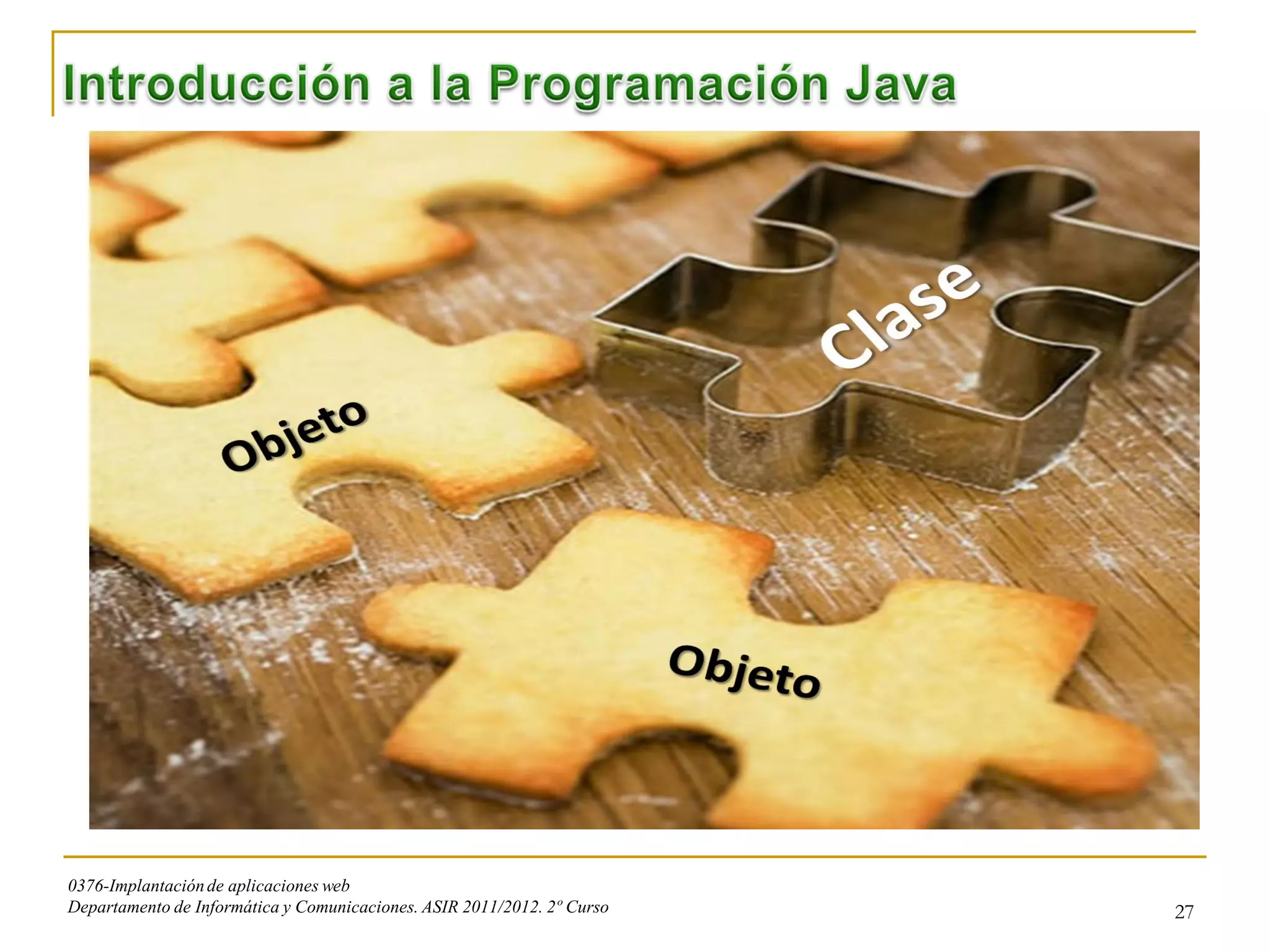 0376-Implantación de aplicaciones web
Departamento de Informática y Comunicaciones. ASIR 2011/2012. 2º Curso   27
 