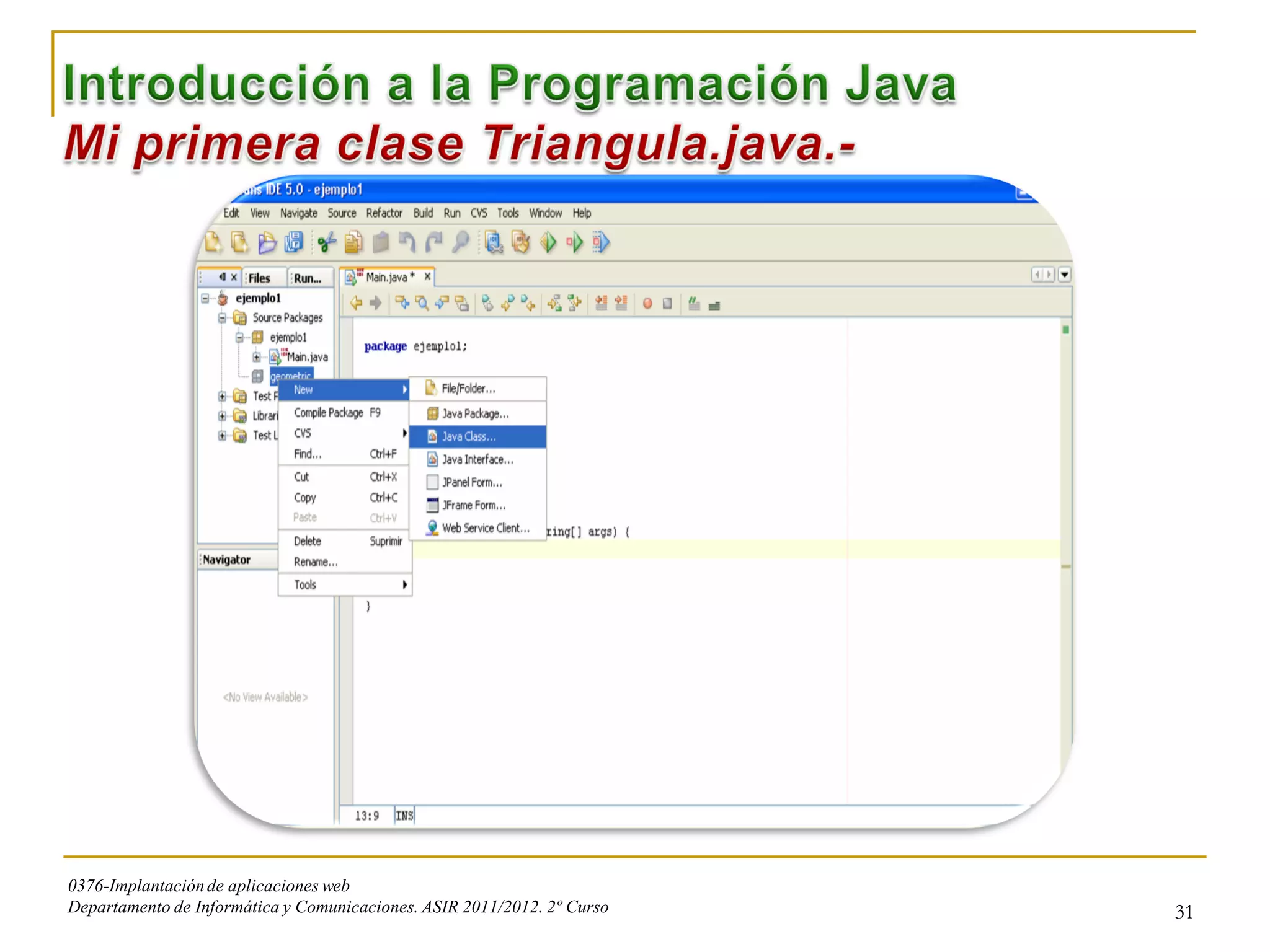 0376-Implantación de aplicaciones web
Departamento de Informática y Comunicaciones. ASIR 2011/2012. 2º Curso   31
 