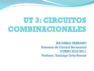 IES PABLO SERRANO Sistemas de Control Secuencial CURSO 2010/2011 Profesor: Santiago Ortiz Remón 