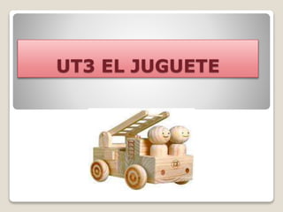 UT3 EL JUGUETE
 