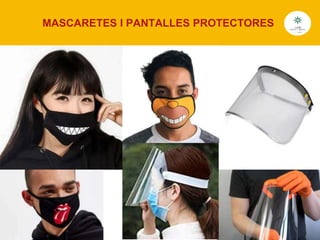 MASCARETES I PANTALLES PROTECTORES
 