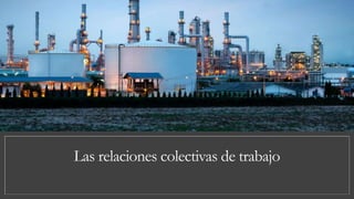 Las relaciones colectivas de trabajo
 