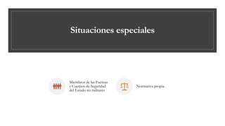 Situaciones especiales
Miembros de las Fuerzas
y Cuerpos de Seguridad
del Estado no militares
Normativa propia.
 