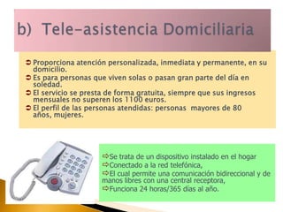 Atienden sus necesidades para que puedan seguir viviendo en su domicilio.