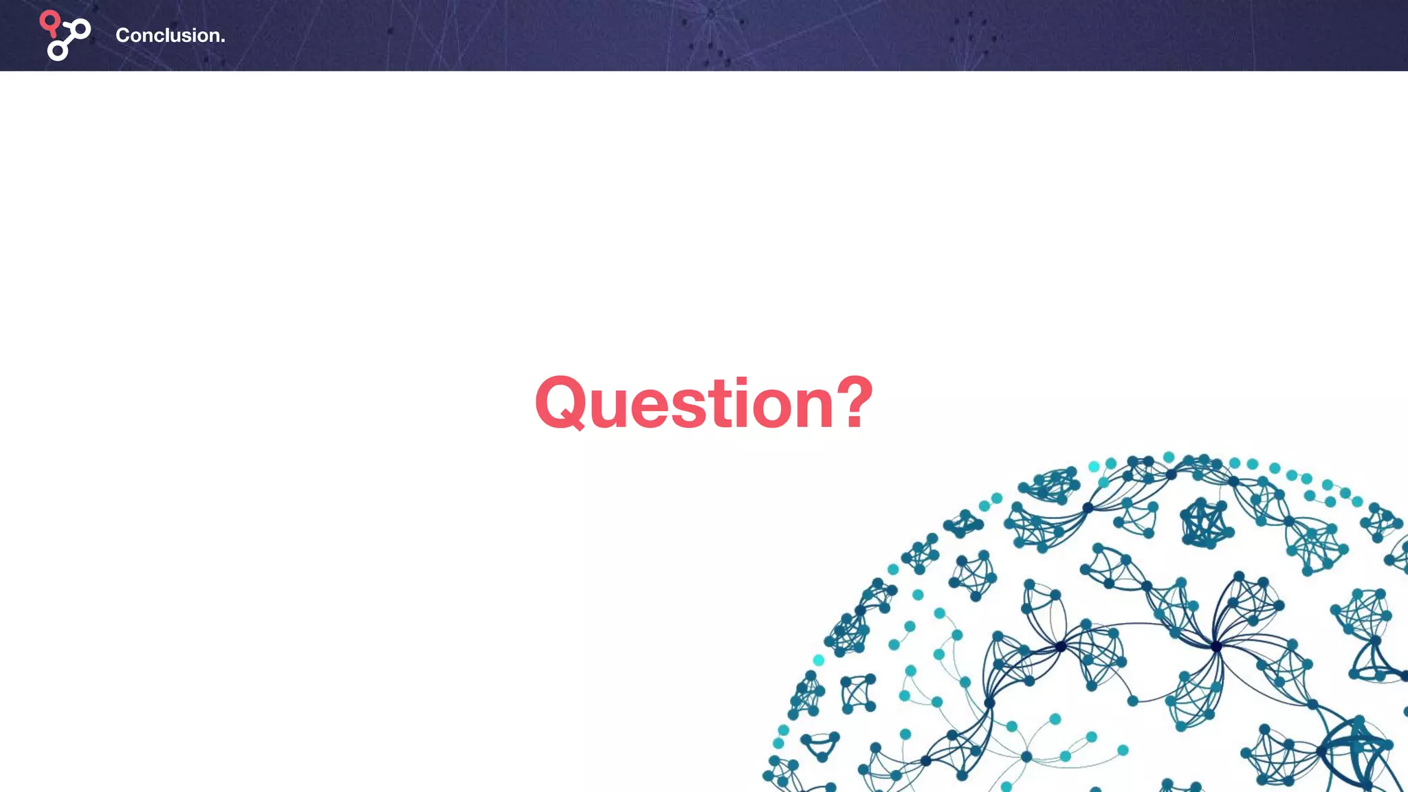 Conclusion.
Question?
 