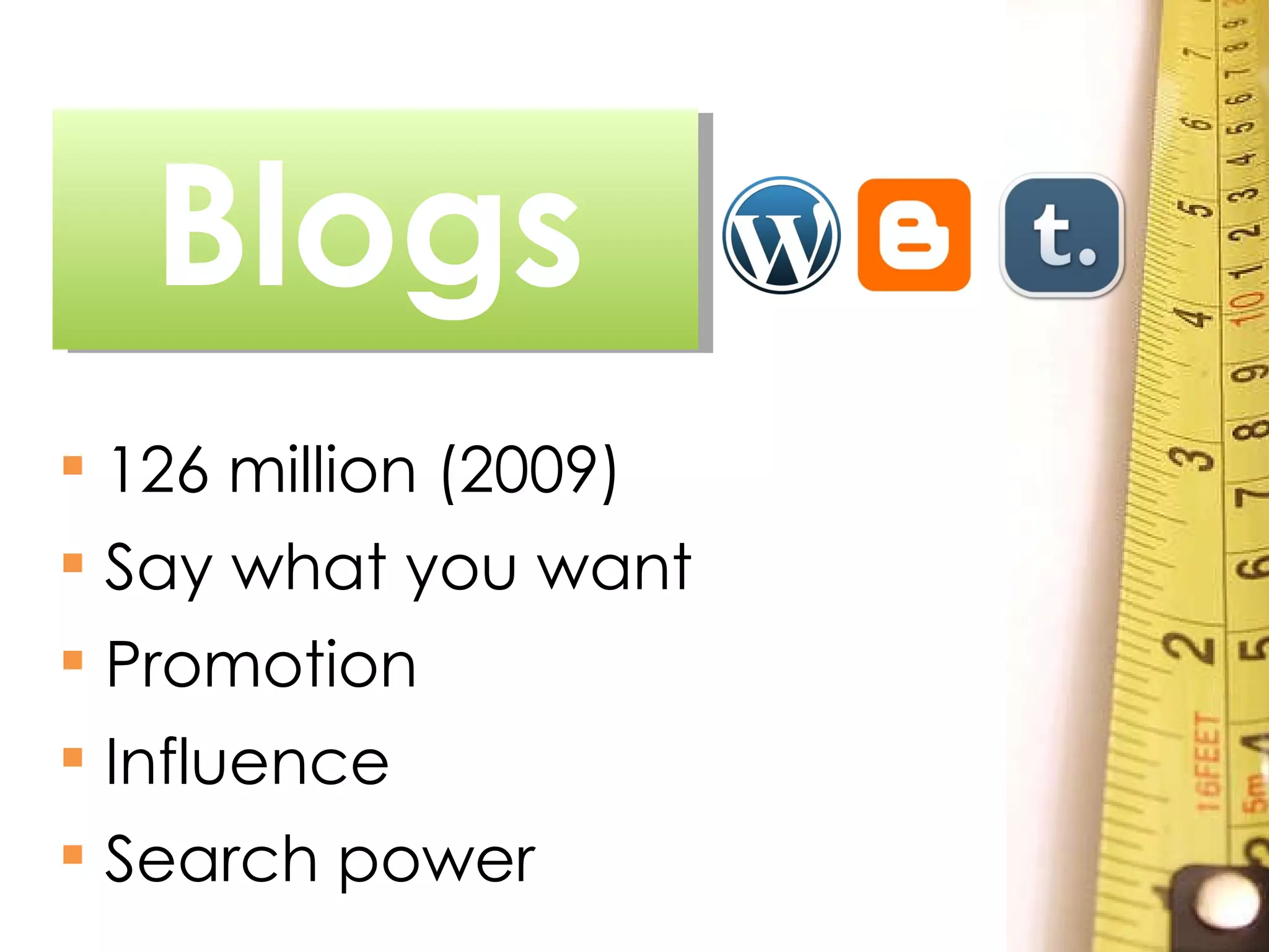 126 million (2009)  Say what you want Promotion Influence Search power Blogs 