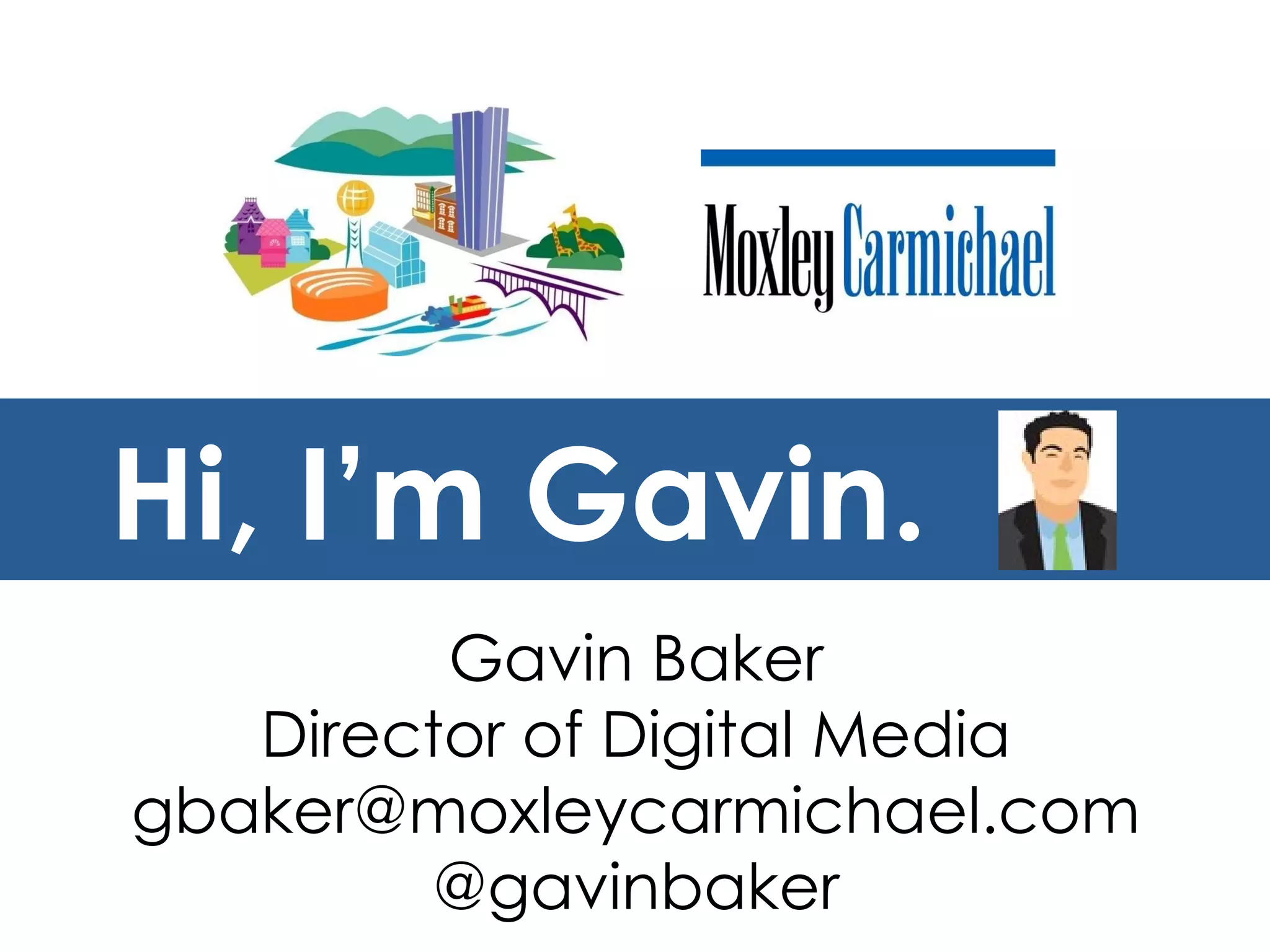 Gavin Baker Director of Digital Media [email_address] @gavinbaker Hi, I ’m Gavin. 