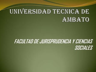 FACULTAD DE JURISPRUDENCIA Y CIENCIAS
                            SOCIALES
 