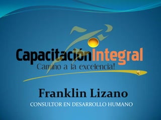 Franklin Lizano CONSULTOR EN DESARROLLO HUMANO 