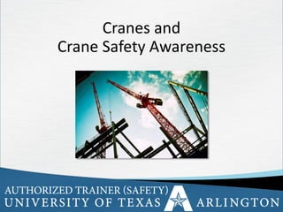 1
Cranes and
Crane Safety Awareness
 