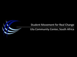 Student Movement for Real Change Uta Community Center, South Africa 